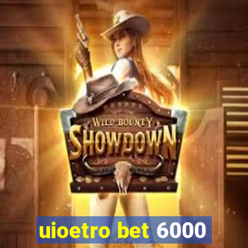 uioetro bet 6000